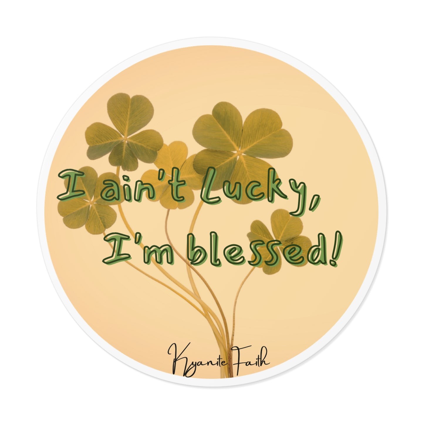 Blessed, Not Lucky Round Vinyl Sticker — St. Patrick’s Clover Faith Decal
