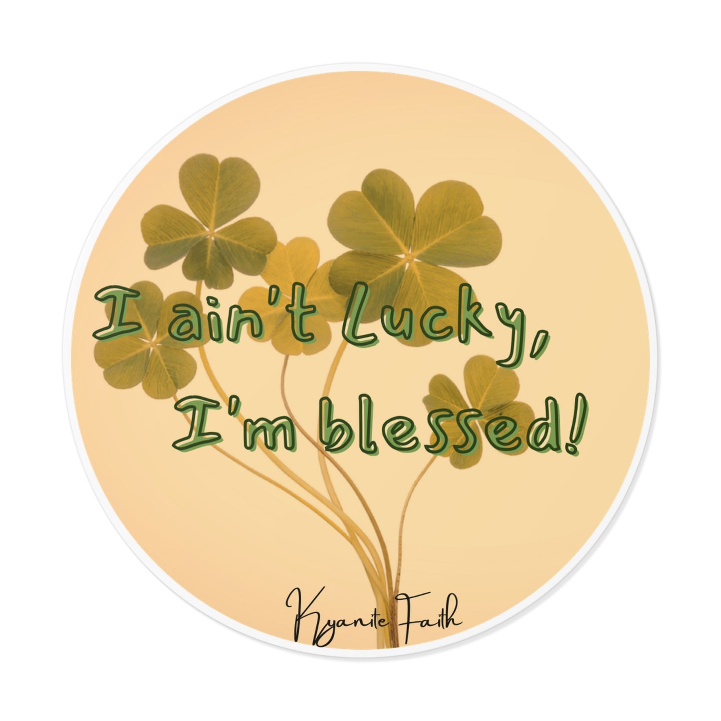 Blessed, Not Lucky Round Vinyl Sticker — St. Patrick’s Clover Faith Decal