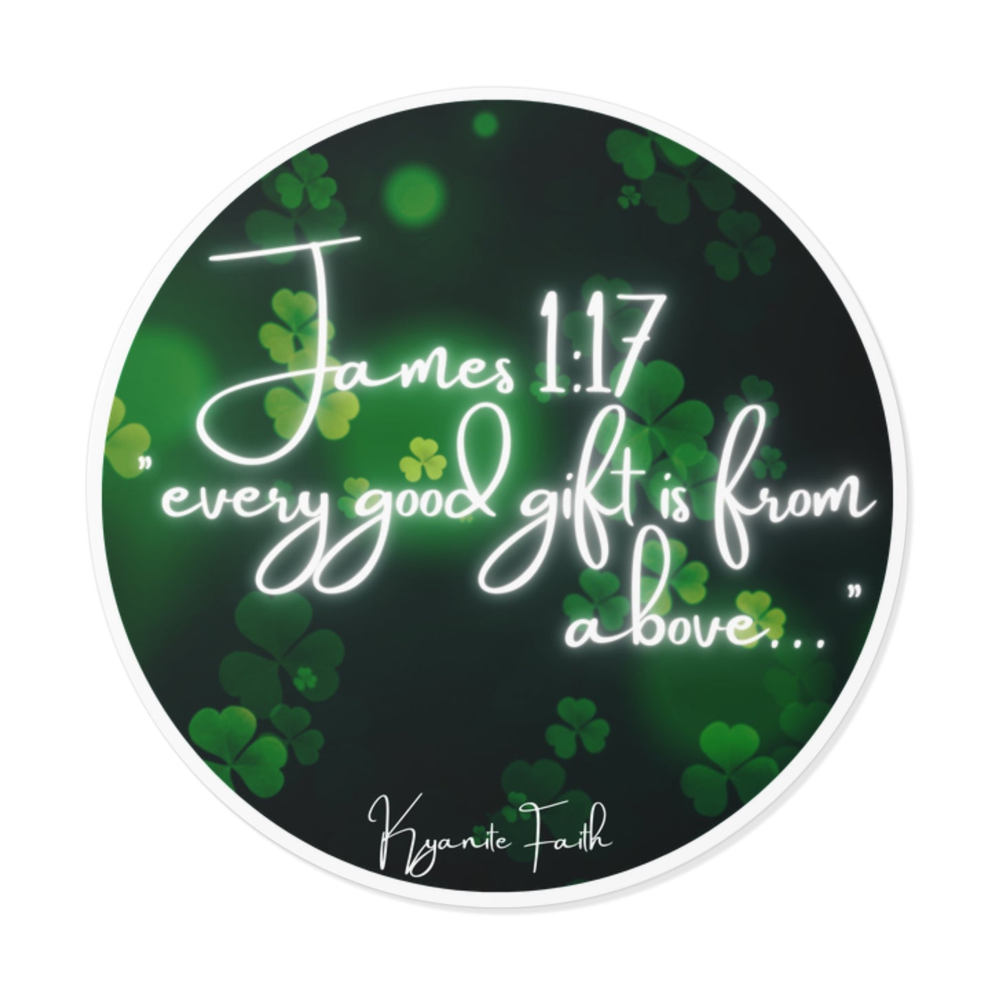 Limited edition St. Patrick’s Day Round Vinyl Sticker — “Every Good Gift Is From Above”James 1:17  Inspirational Christian Shamrock Decal