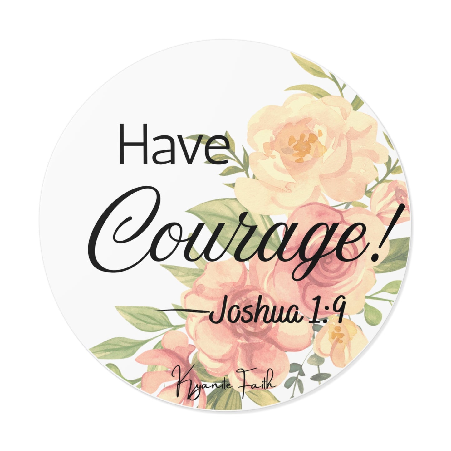 Have Courage! Joshua 1:9 Floral Round Vinyl Sticker
