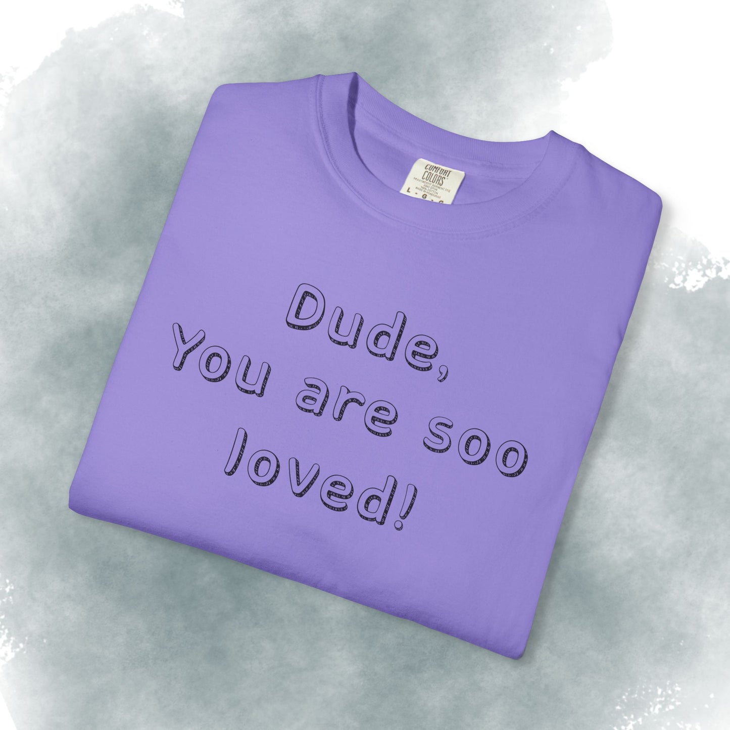 T-Shirt — "Dude, You Are So Loved" Christian Message Tee (John 3:16)