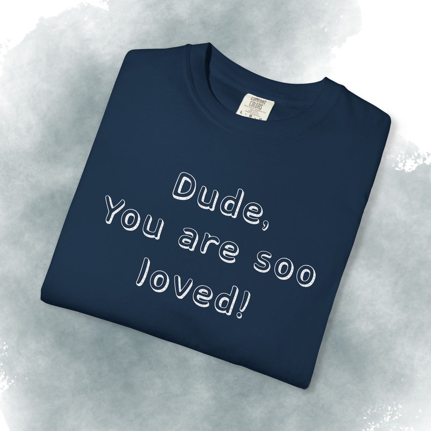 T-Shirt — "Dude, You Are So Loved" Christian Message Tee (John 3:16)