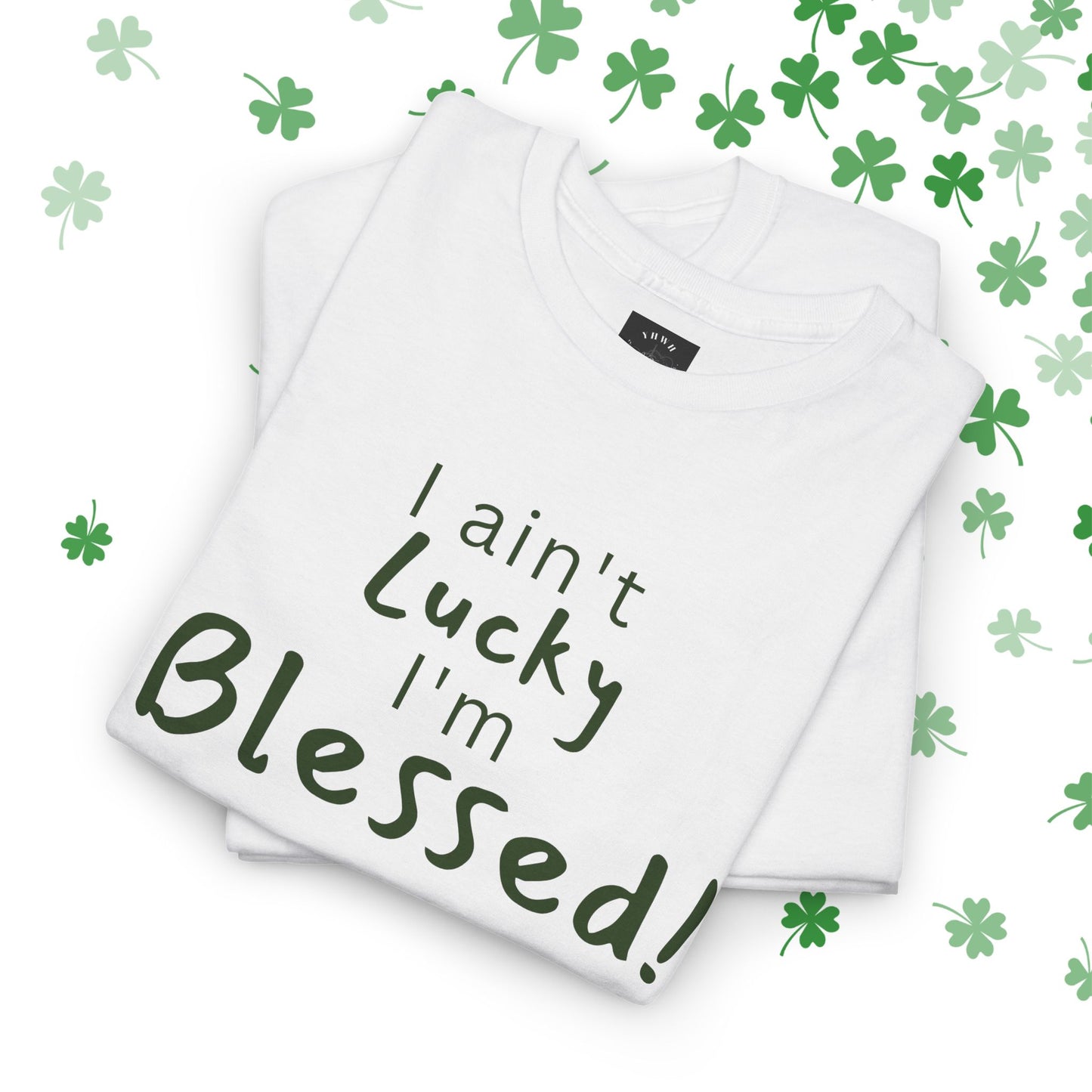 Limited St Patrick's day edition "I Ain't Lucky I'm Blessed" Christian Tee (James 1:17)