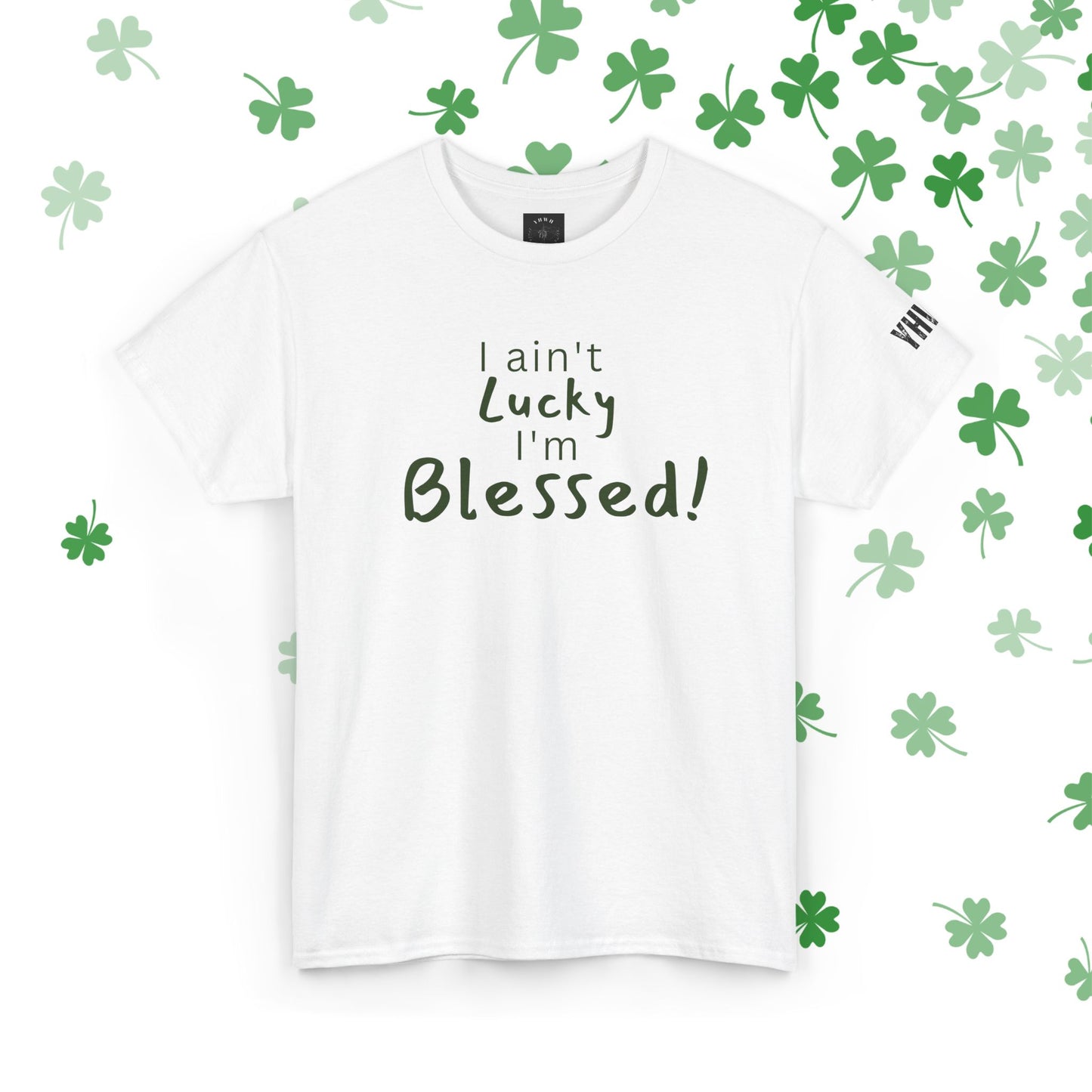 Limited St Patrick's day edition "I Ain't Lucky I'm Blessed" Christian Tee (James 1:17)