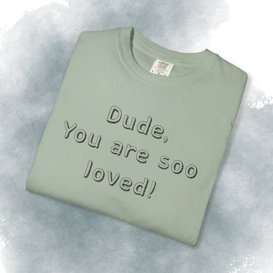 T-Shirt — "Dude, You Are So Loved" Christian Message Tee (John 3:16)