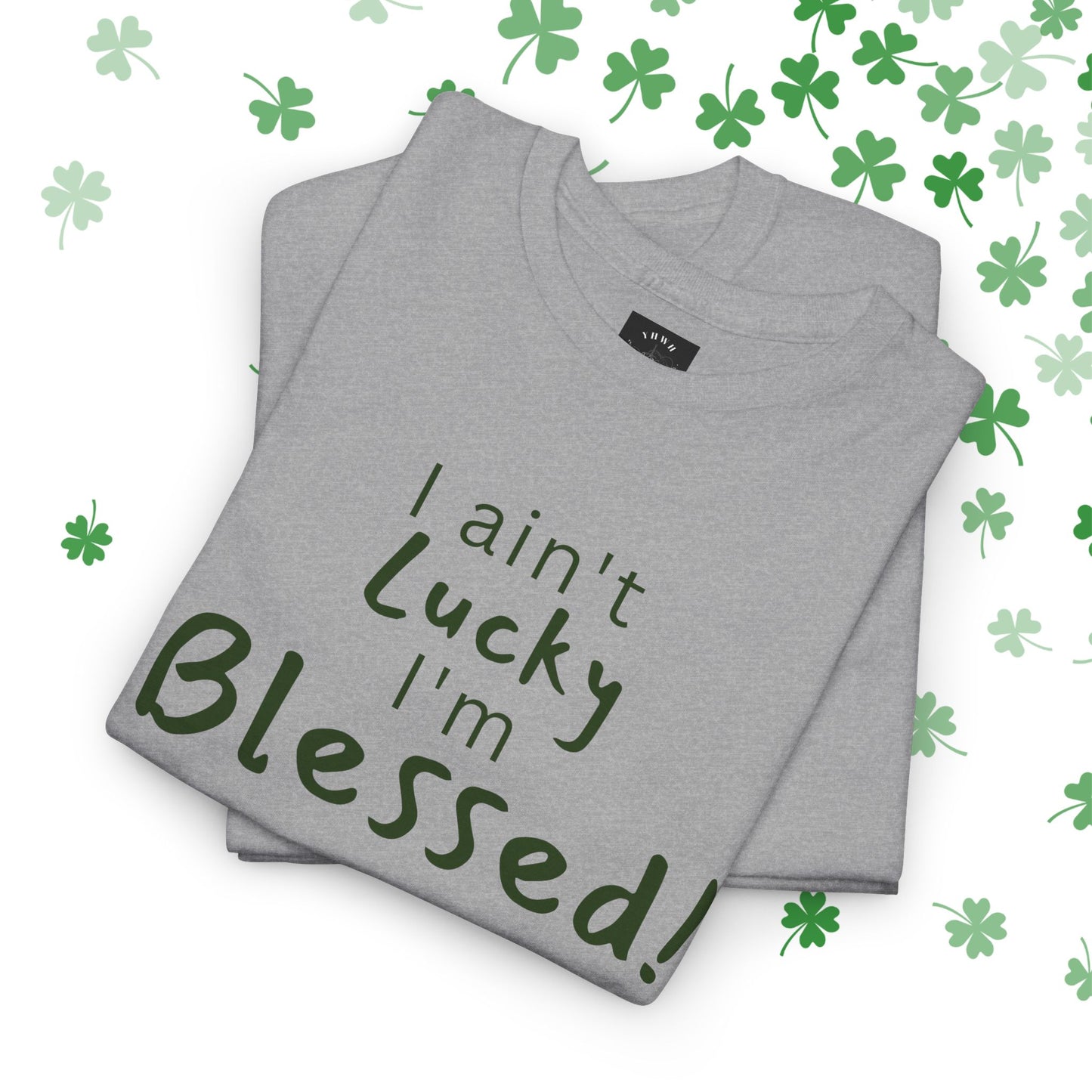 Limited St Patrick's day edition "I Ain't Lucky I'm Blessed" Christian Tee (James 1:17)