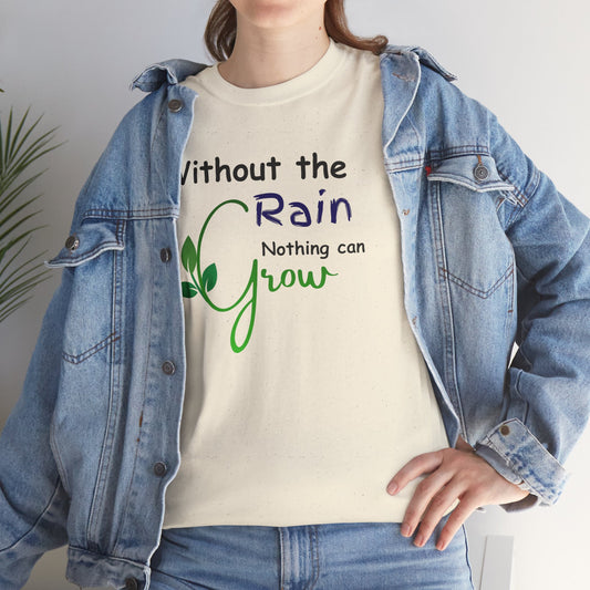 'Without the Rain Nothing Can Grow' Tee — Faith Quote Cotton T-Shirt