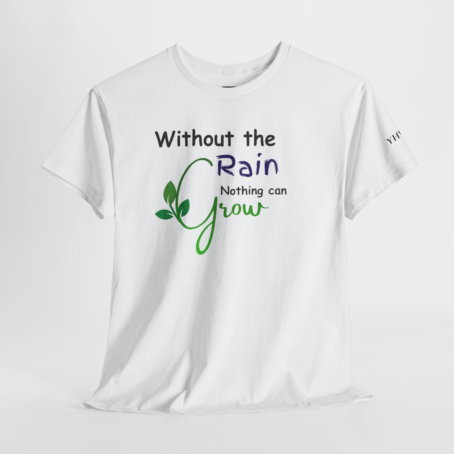 'Without the Rain Nothing Can Grow' Tee — Faith Quote Cotton T-Shirt