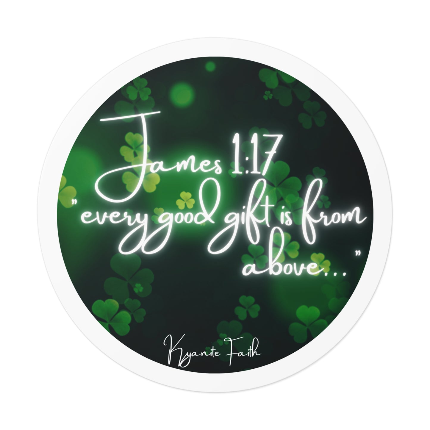 Limited edition St. Patrick’s Day Round Vinyl Sticker — “Every Good Gift Is From Above”James 1:17  Inspirational Christian Shamrock Decal