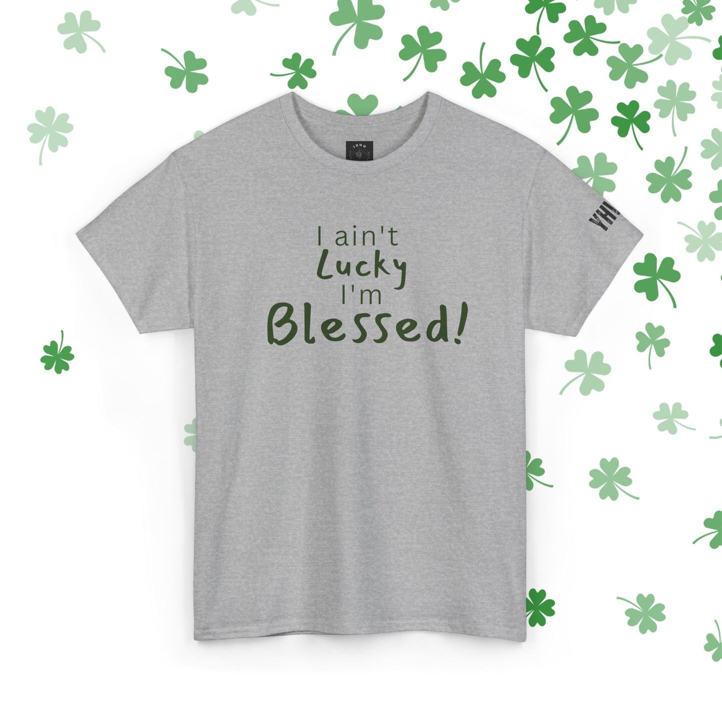 Limited St Patrick's day edition "I Ain't Lucky I'm Blessed" Christian Tee (James 1:17)