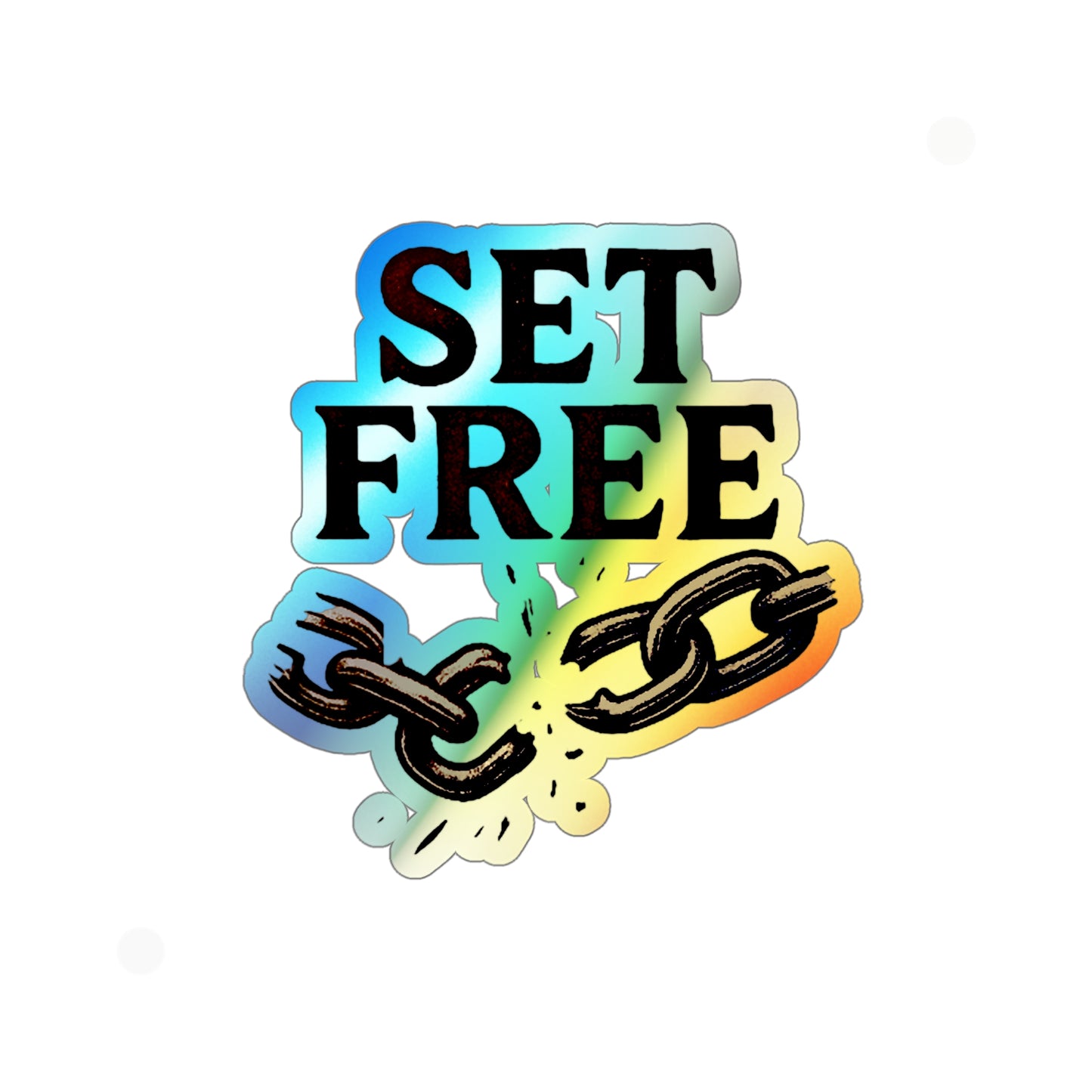 Holographic "Set Free" Die-Cut Sticker — holographic Broken Chain Sticker