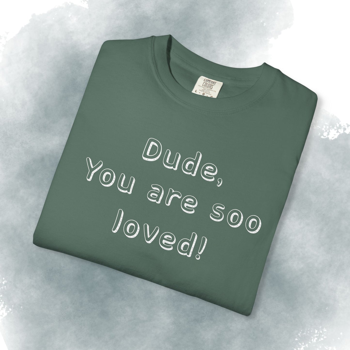 T-Shirt — "Dude, You Are So Loved" Christian Message Tee (John 3:16)