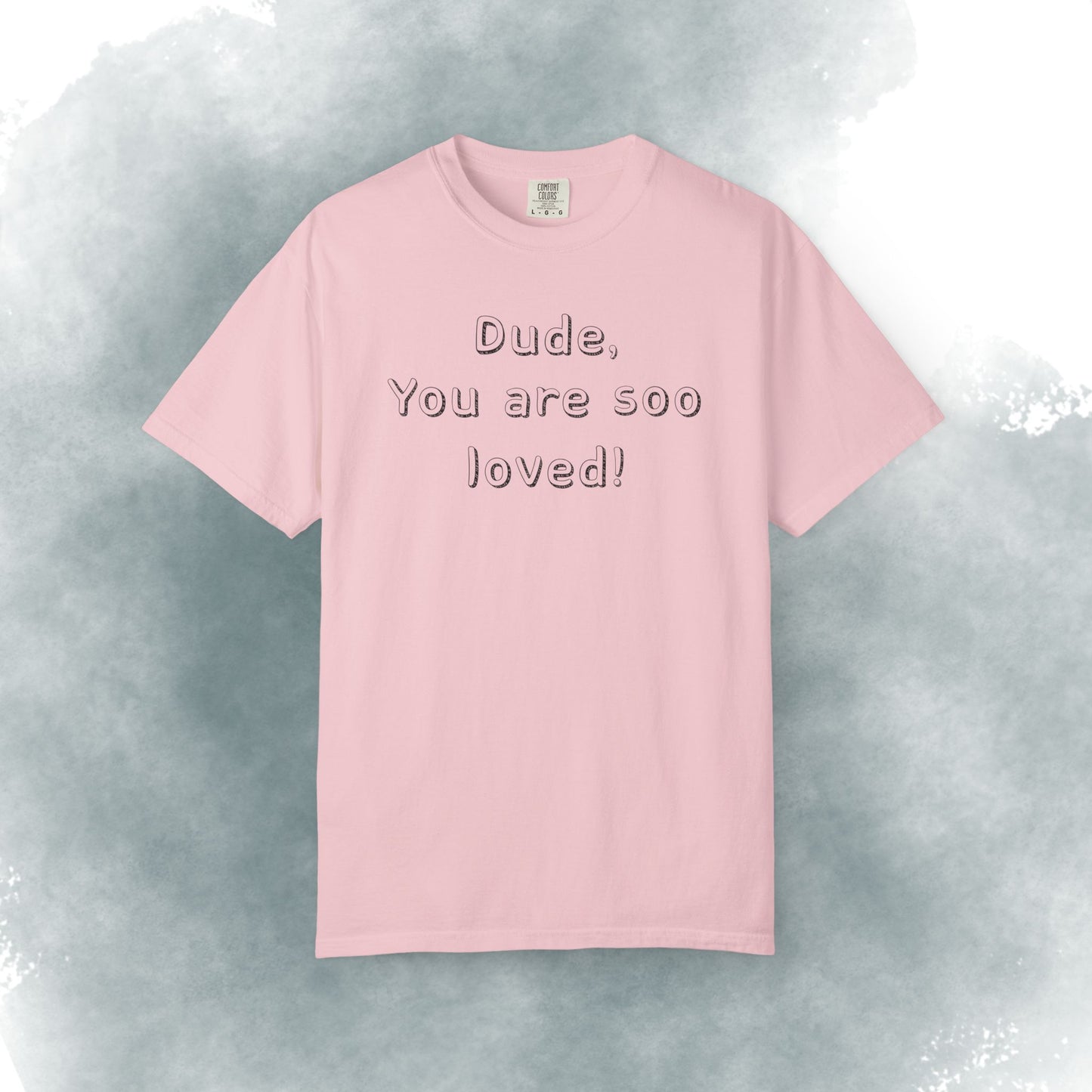 T-Shirt — "Dude, You Are So Loved" Christian Message Tee (John 3:16)