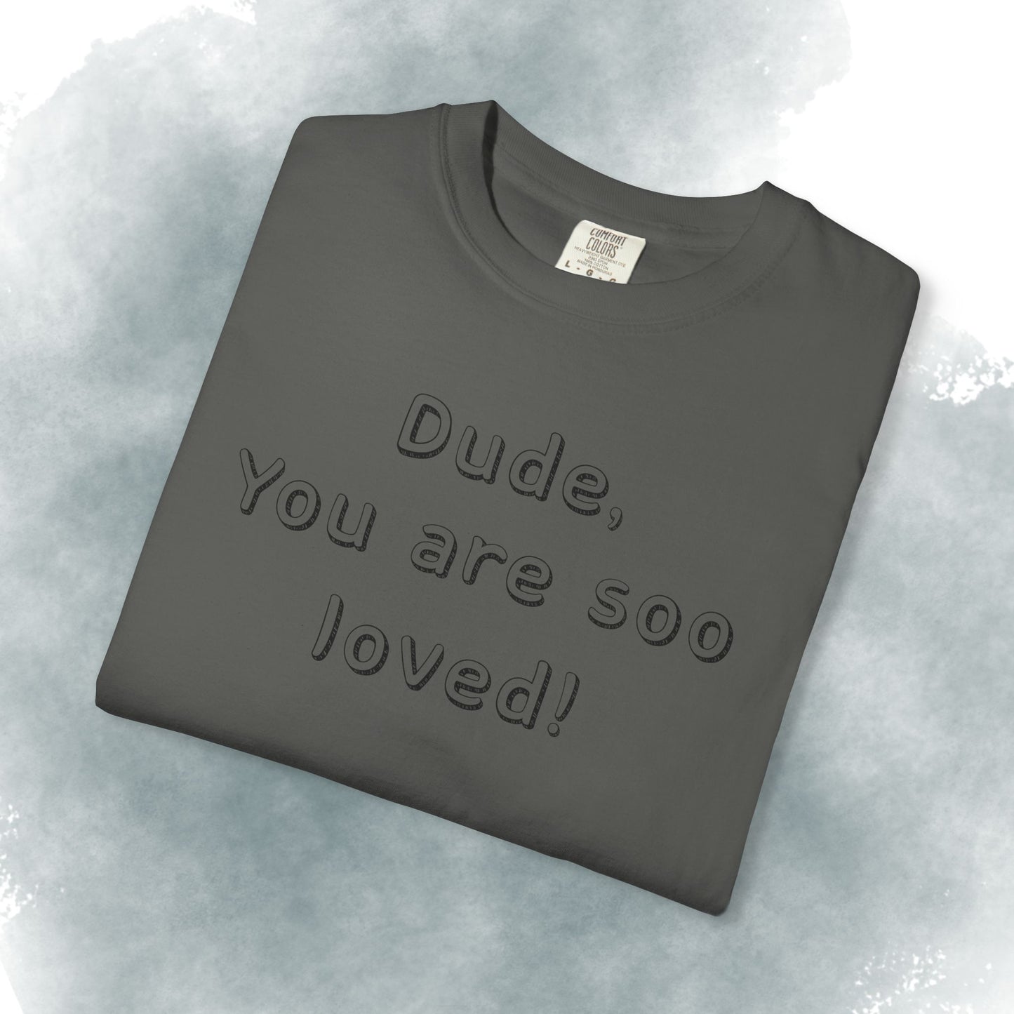 T-Shirt — "Dude, You Are So Loved" Christian Message Tee (John 3:16)