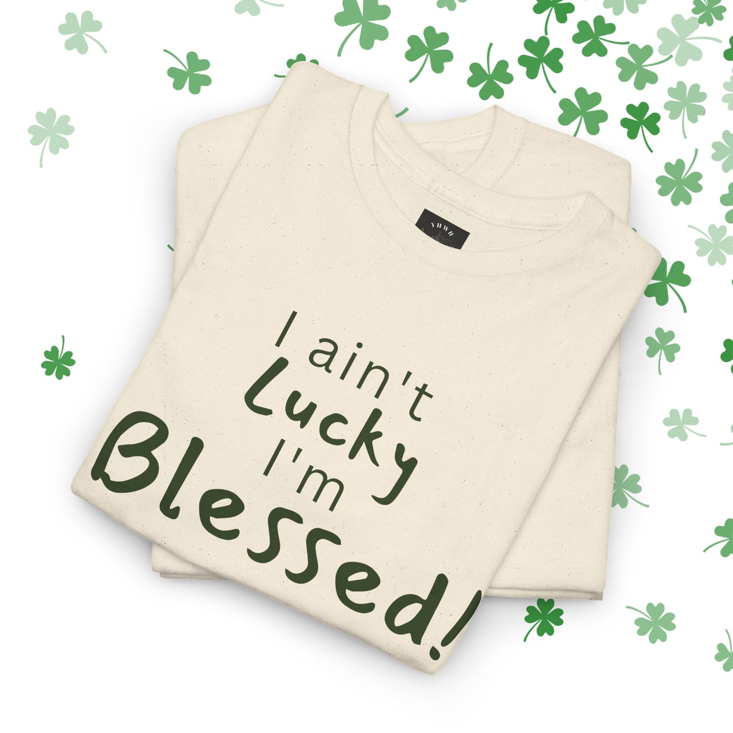 Limited St Patrick's day edition "I Ain't Lucky I'm Blessed" Christian Tee (James 1:17)