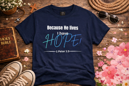 *Spring special edition* Because He Lives I Have Hope T-Shirt — 1 Peter 1:3 Christian Faith Tee
