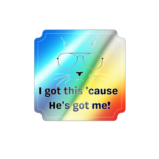 Holographic Cat Sunglasses Die-Cut Sticker — "I got this 'cause He's got me!"