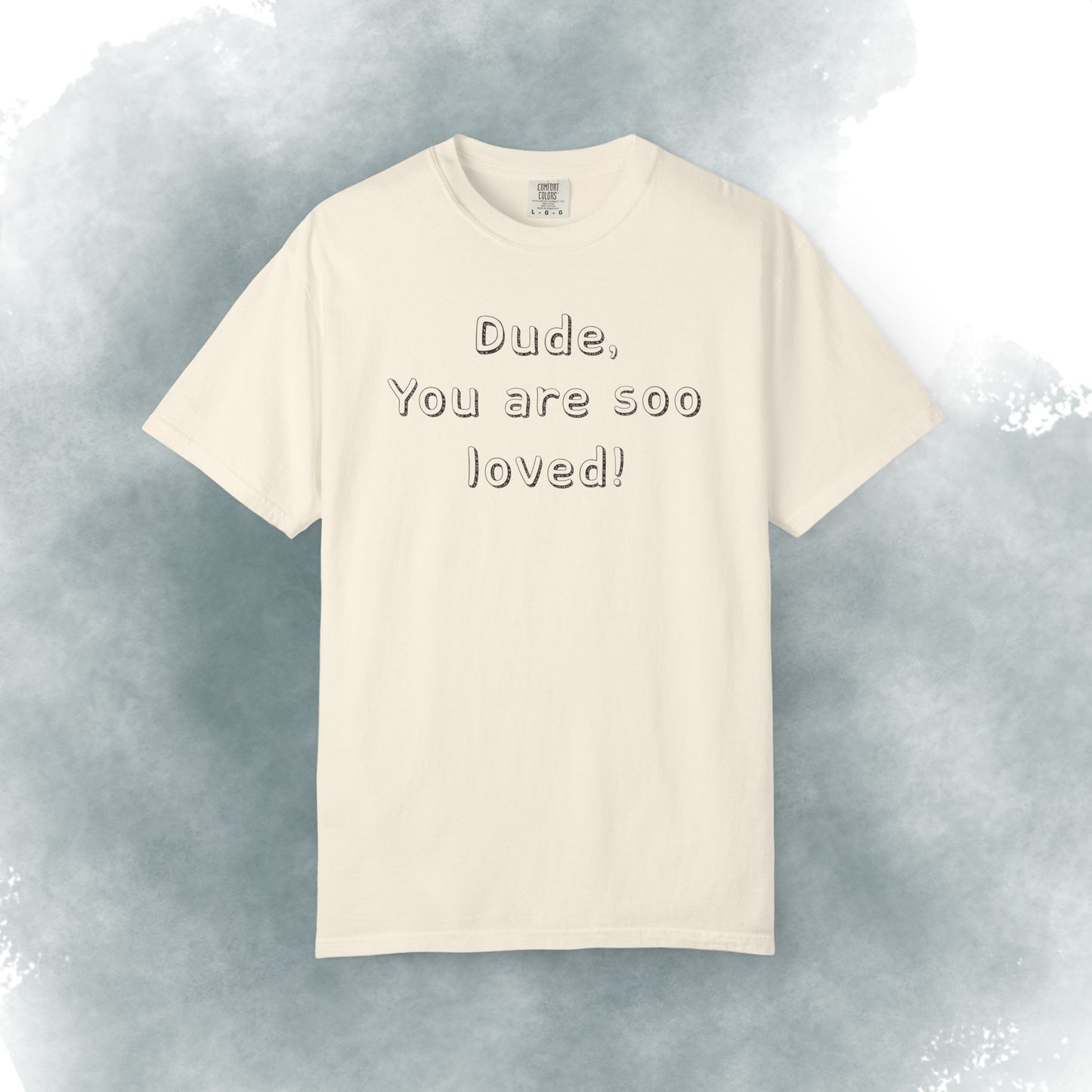 T-Shirt — "Dude, You Are So Loved" Christian Message Tee (John 3:16)