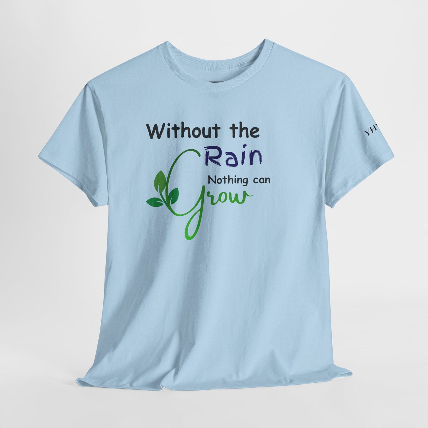 'Without the Rain Nothing Can Grow' Tee — Faith Quote Cotton T-Shirt