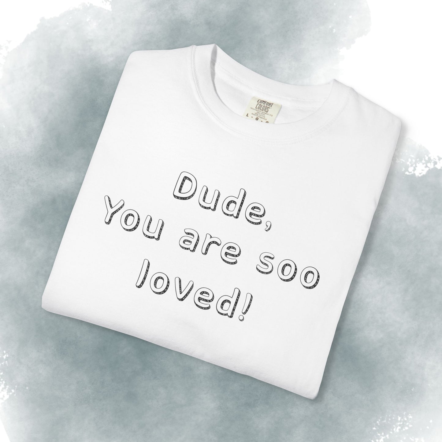 T-Shirt — "Dude, You Are So Loved" Christian Message Tee (John 3:16)
