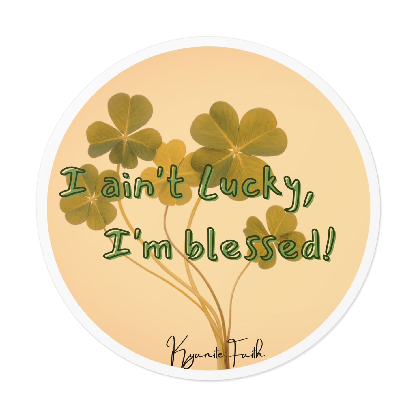 Blessed, Not Lucky Round Vinyl Sticker — St. Patrick’s Clover Faith Decal