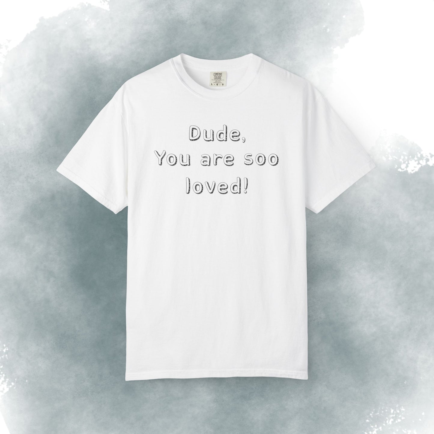 T-Shirt — "Dude, You Are So Loved" Christian Message Tee (John 3:16)