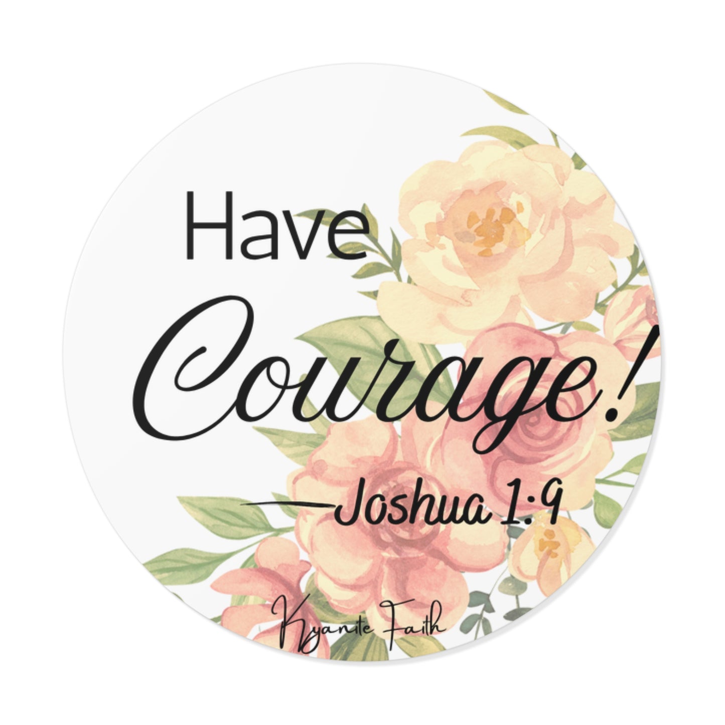 Have Courage! Joshua 1:9 Floral Round Vinyl Sticker
