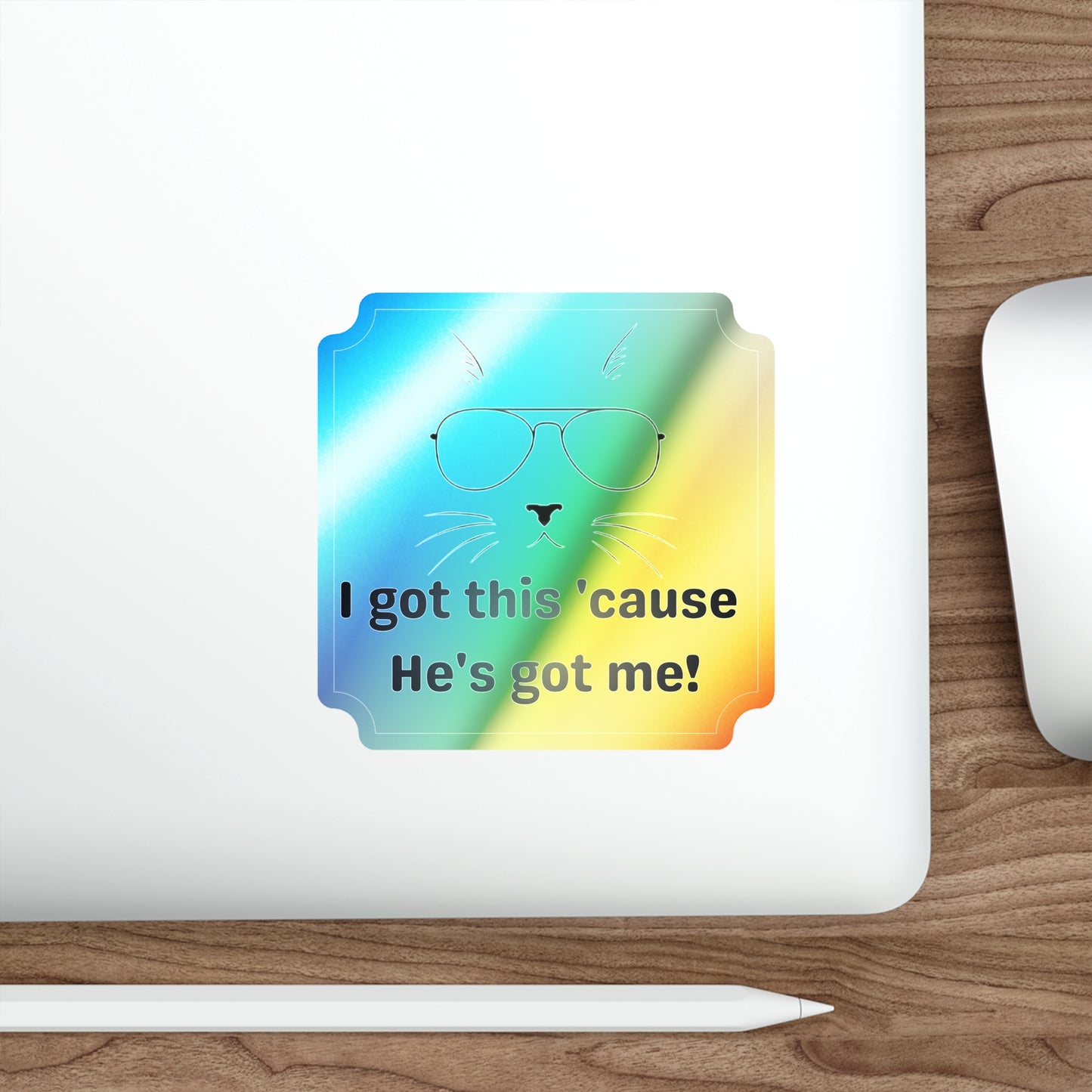 Holographic Cat Sunglasses Die-Cut Sticker — "I got this 'cause He's got me!"