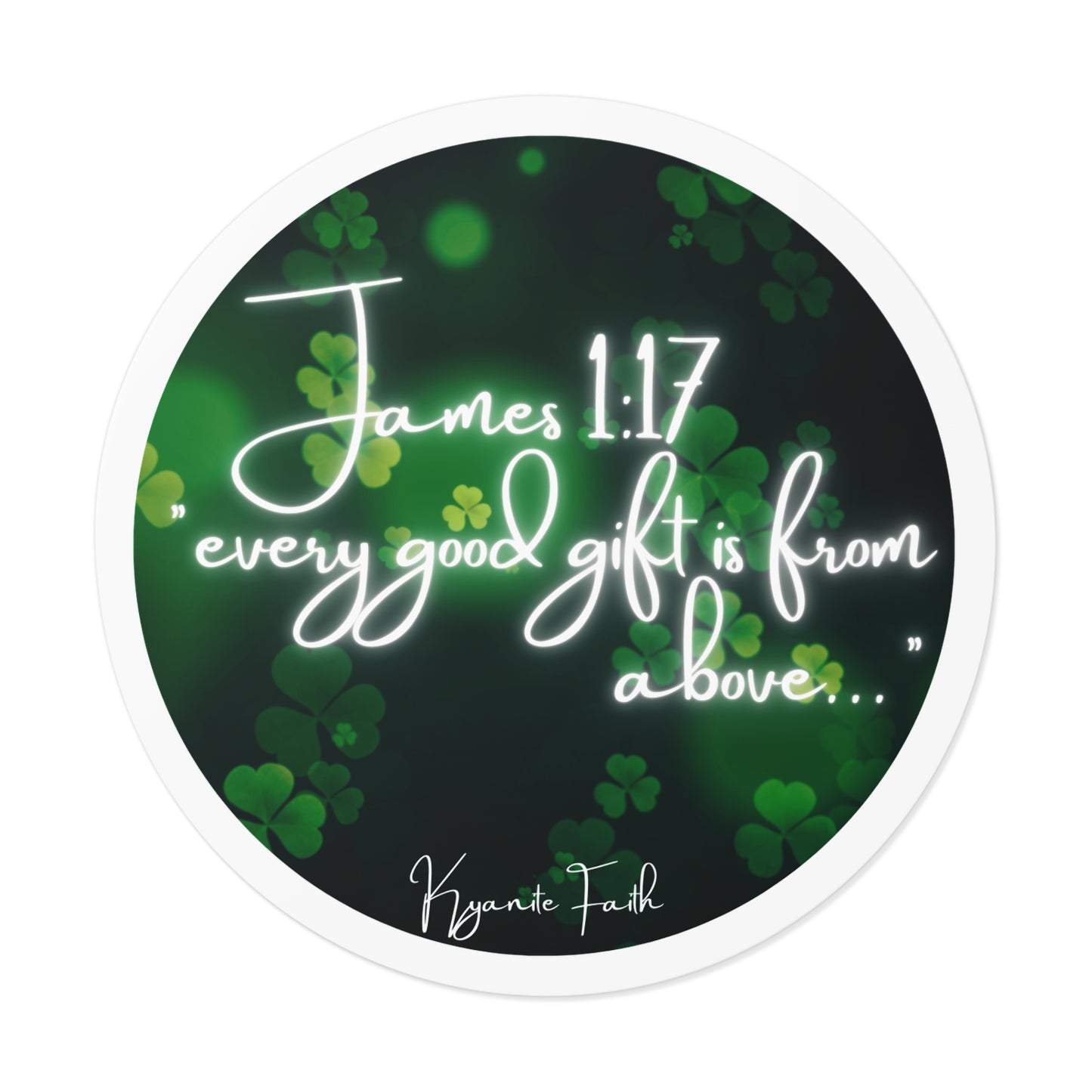 Limited edition St. Patrick’s Day Round Vinyl Sticker — “Every Good Gift Is From Above”James 1:17  Inspirational Christian Shamrock Decal