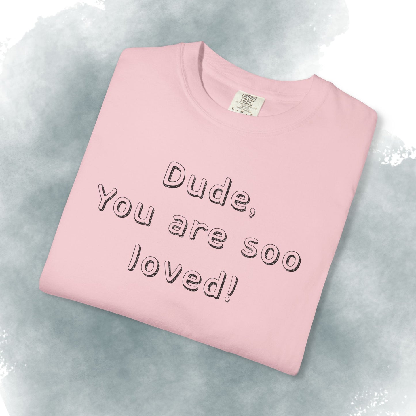 T-Shirt — "Dude, You Are So Loved" Christian Message Tee (John 3:16)