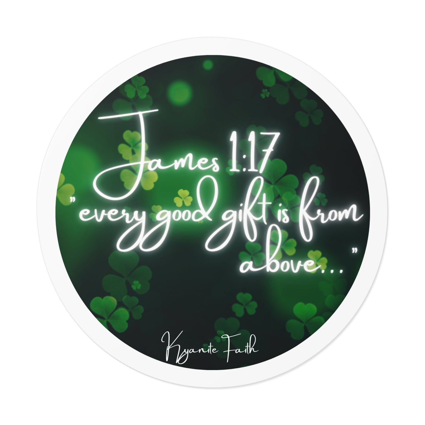 Limited edition St. Patrick’s Day Round Vinyl Sticker — “Every Good Gift Is From Above”James 1:17  Inspirational Christian Shamrock Decal