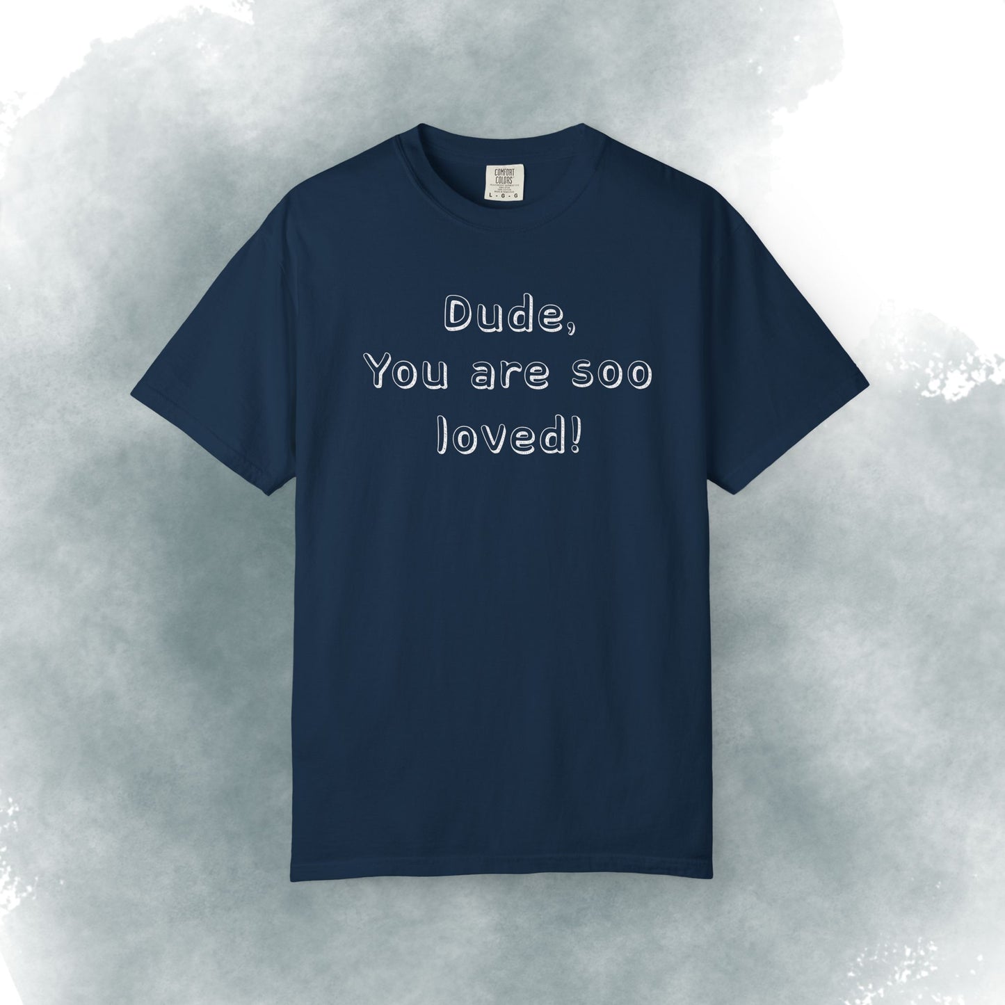 T-Shirt — "Dude, You Are So Loved" Christian Message Tee (John 3:16)