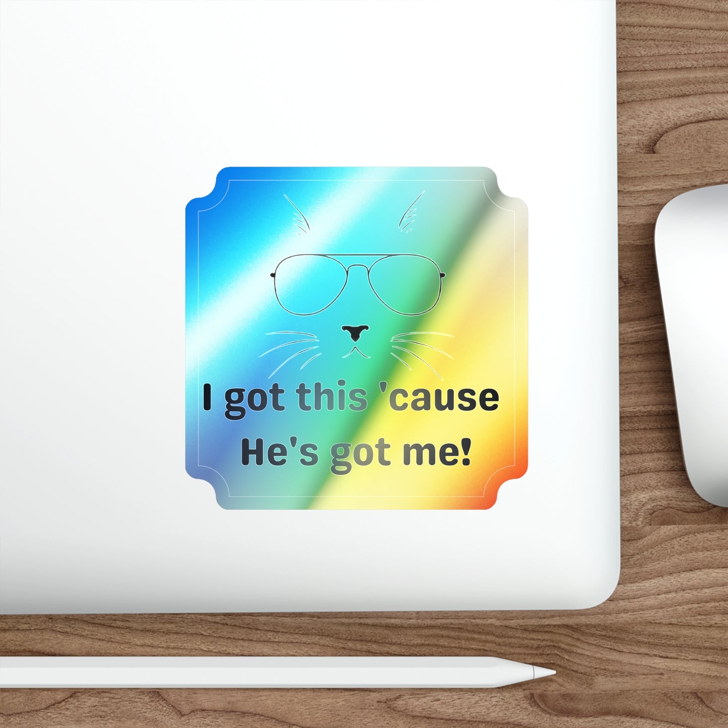 Holographic Cat Sunglasses Die-Cut Sticker — "I got this 'cause He's got me!"