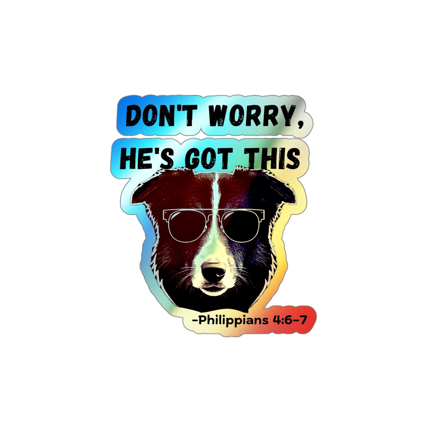 Holographic Dog Sticker — “Don’t Worry, He’s Got This” (Philippians 4:6–7)
