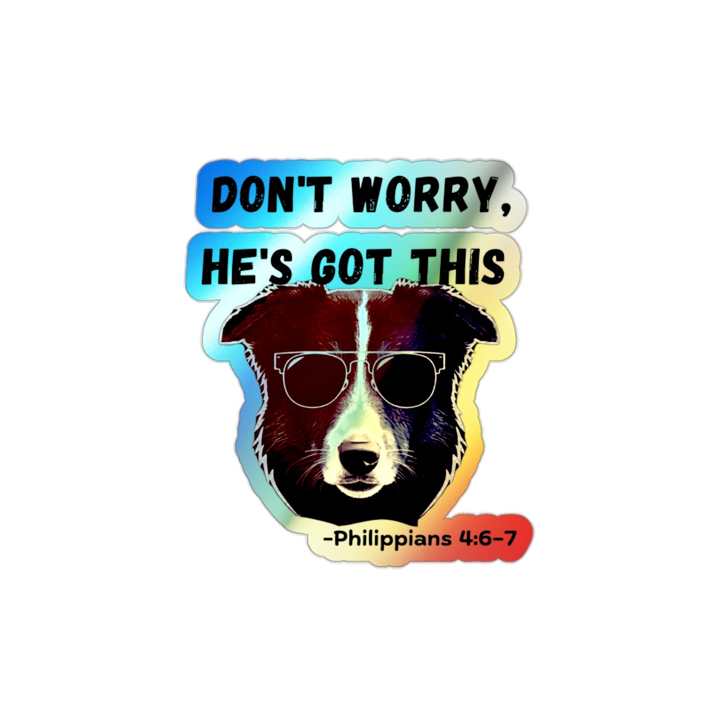 Holographic Dog Sticker — “Don’t Worry, He’s Got This” (Philippians 4:6–7)
