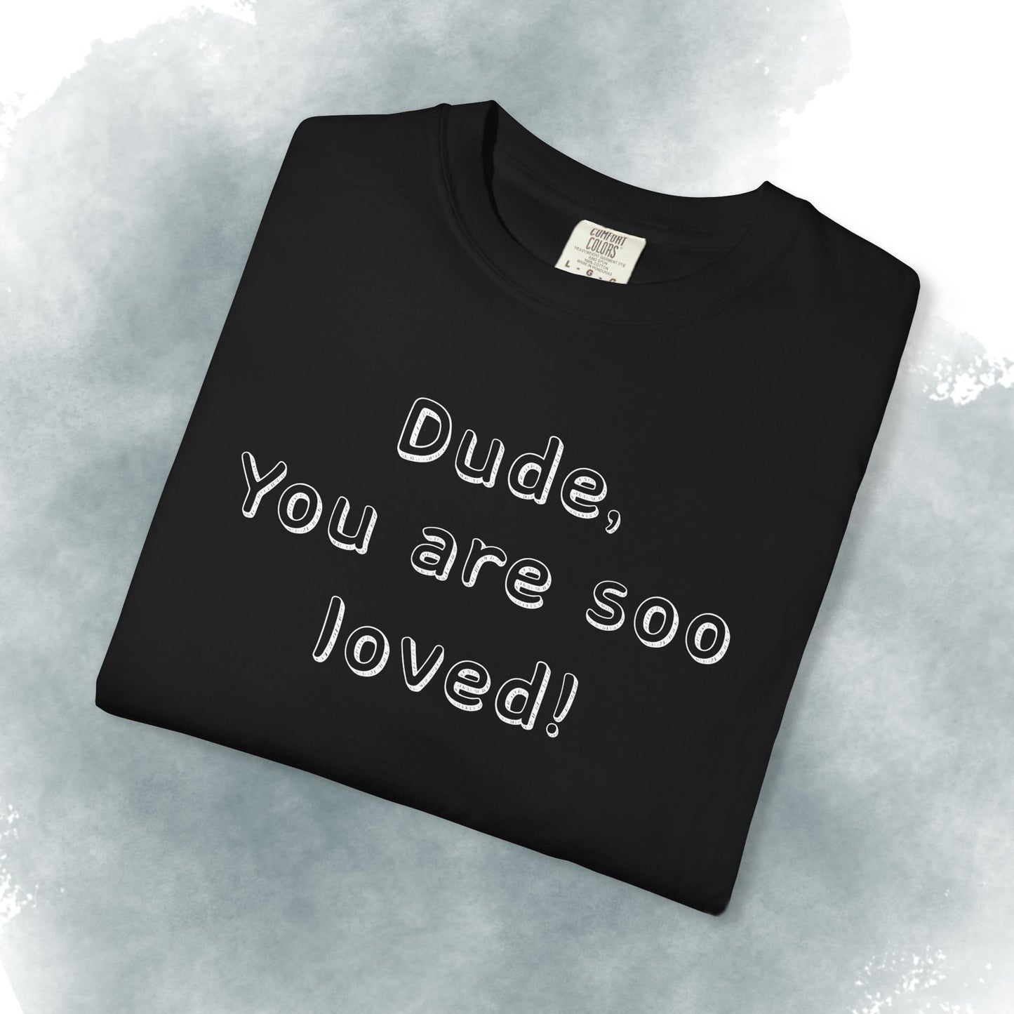 T-Shirt — "Dude, You Are So Loved" Christian Message Tee (John 3:16)