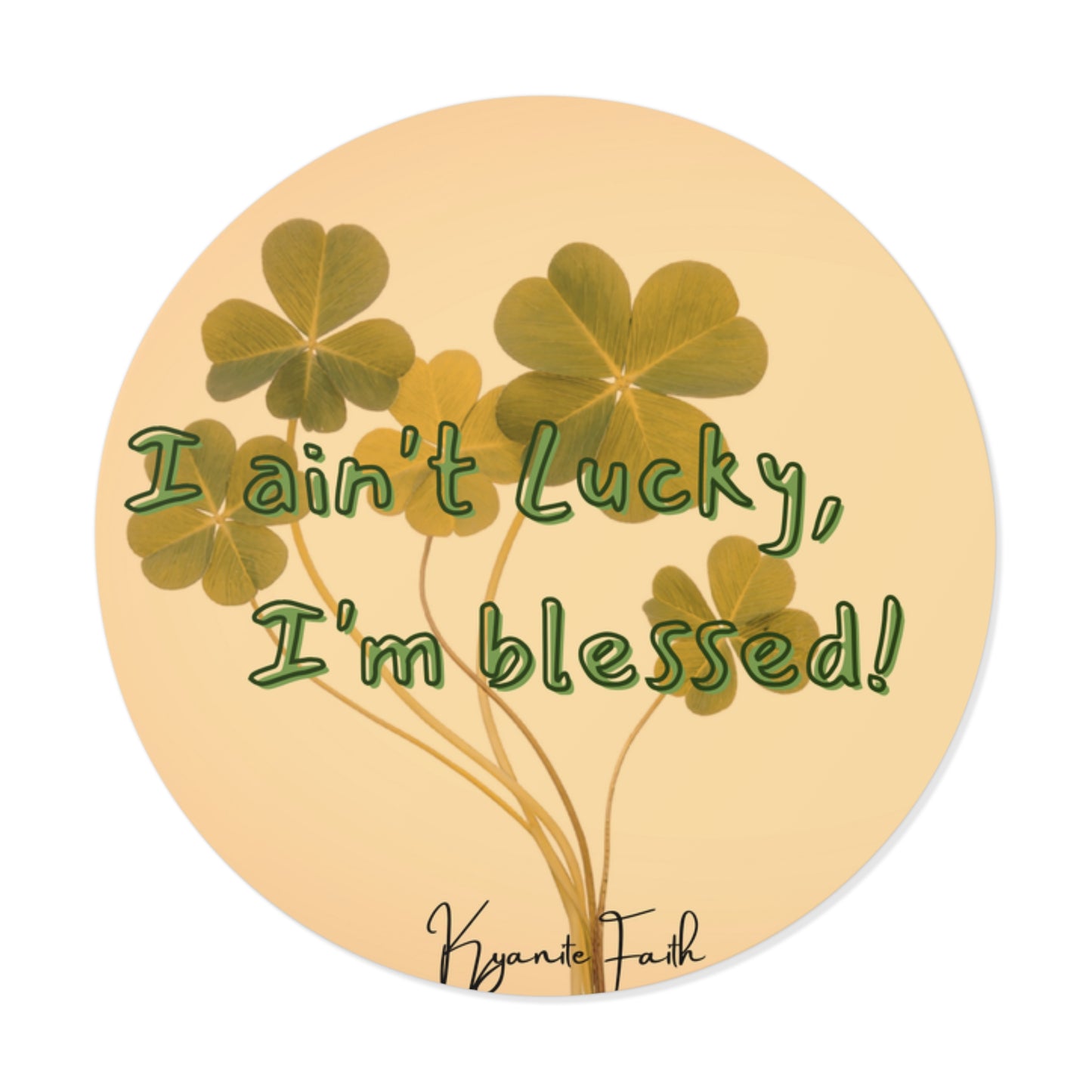Blessed, Not Lucky Round Vinyl Sticker — St. Patrick’s Clover Faith Decal