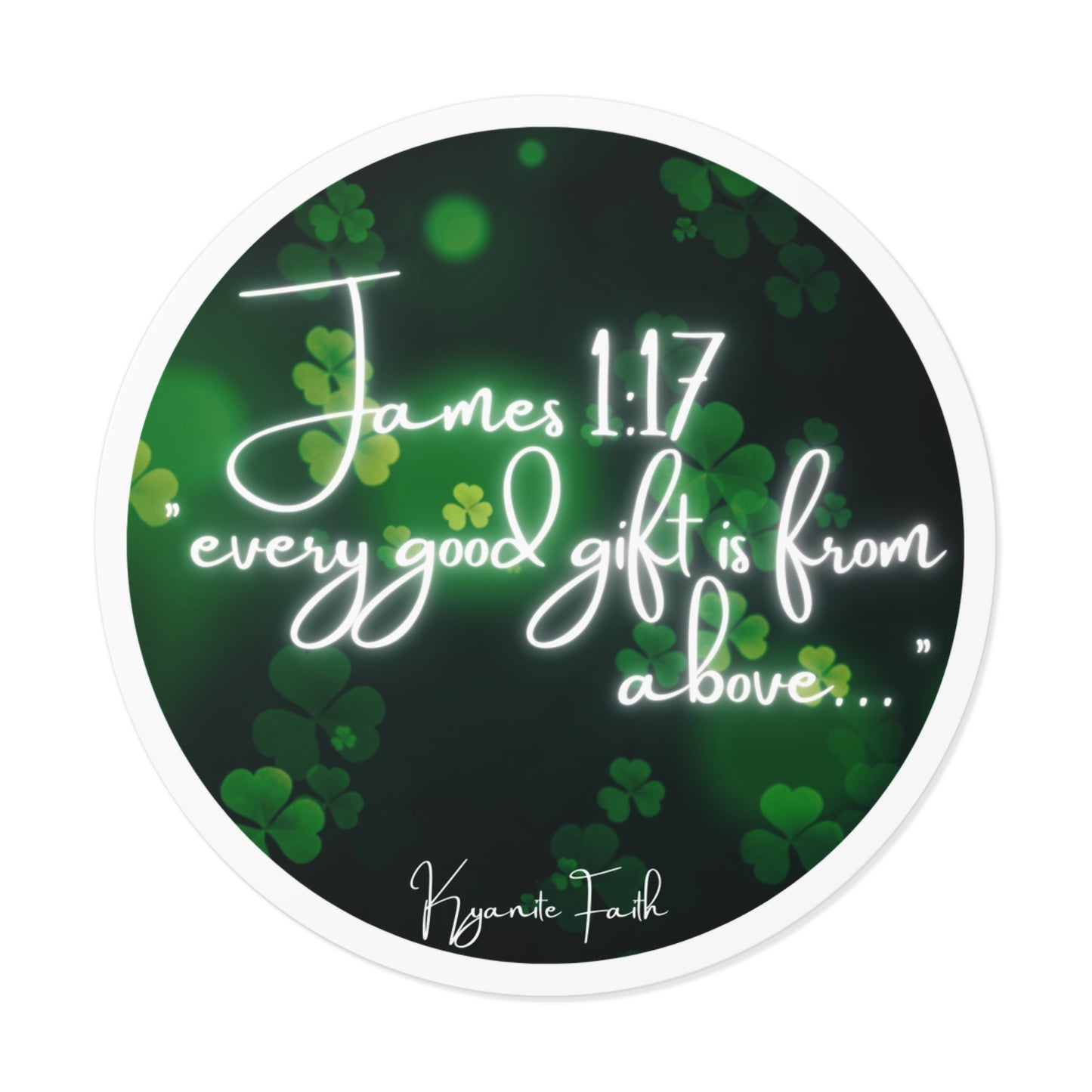 Limited edition St. Patrick’s Day Round Vinyl Sticker — “Every Good Gift Is From Above”James 1:17  Inspirational Christian Shamrock Decal